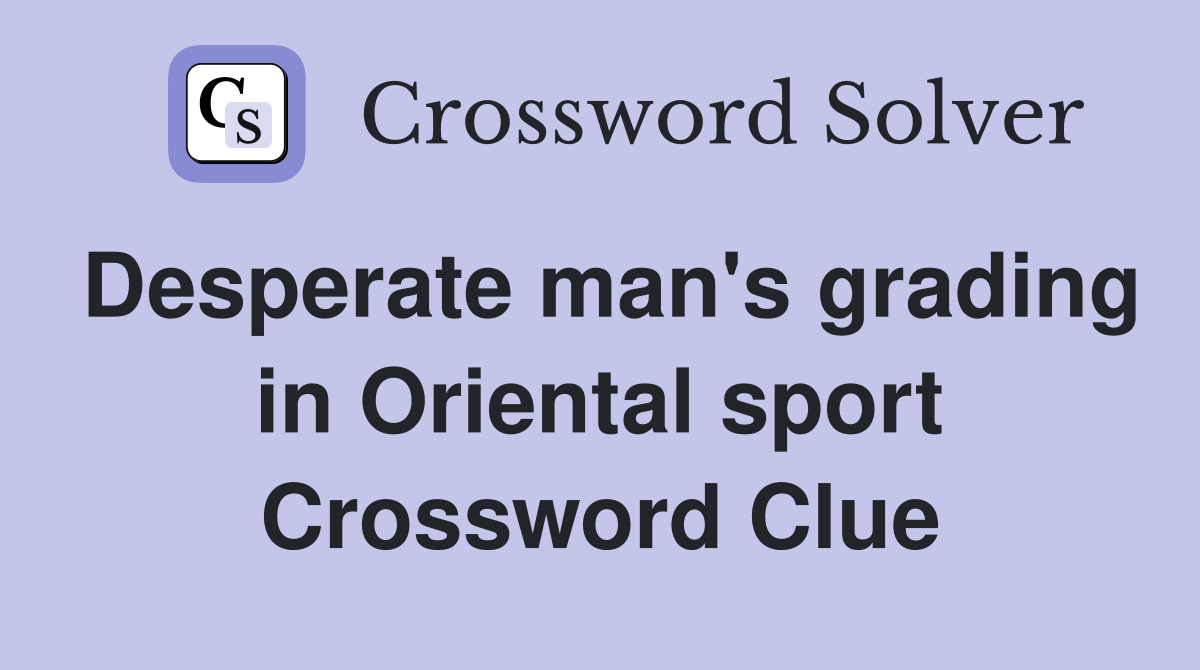 Desperate man's grading in Oriental sport Crossword Clue