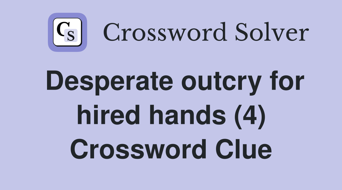 Desperate outcry for hired hands (4) Crossword Clue