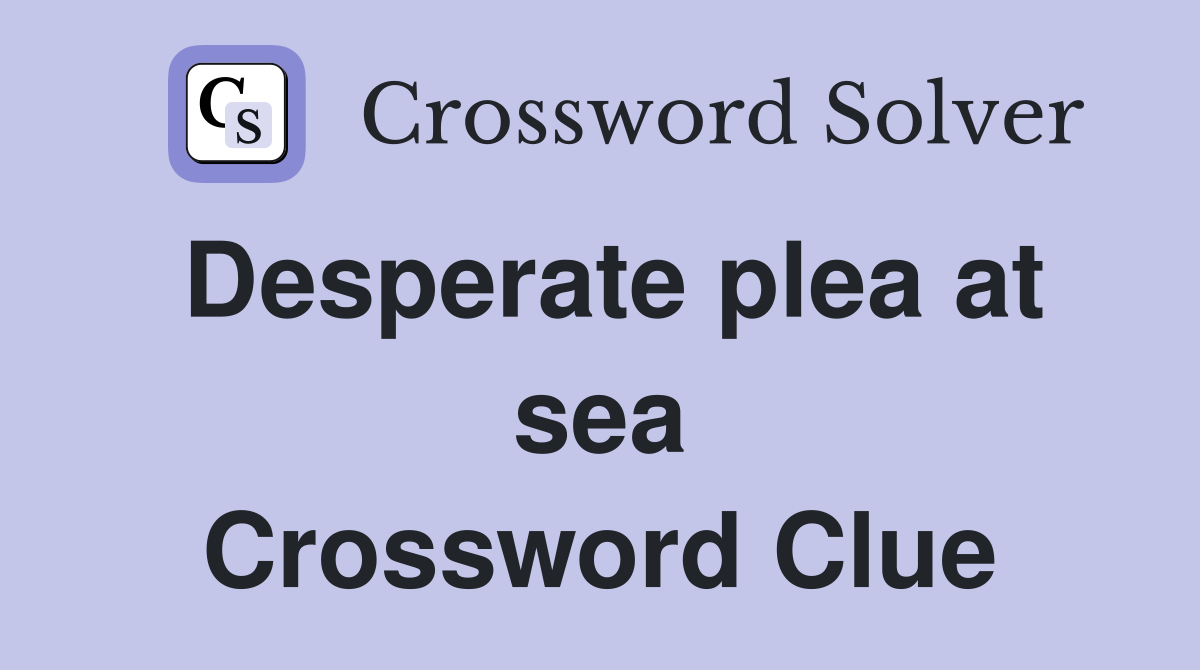 Desperate plea at sea Crossword Clue