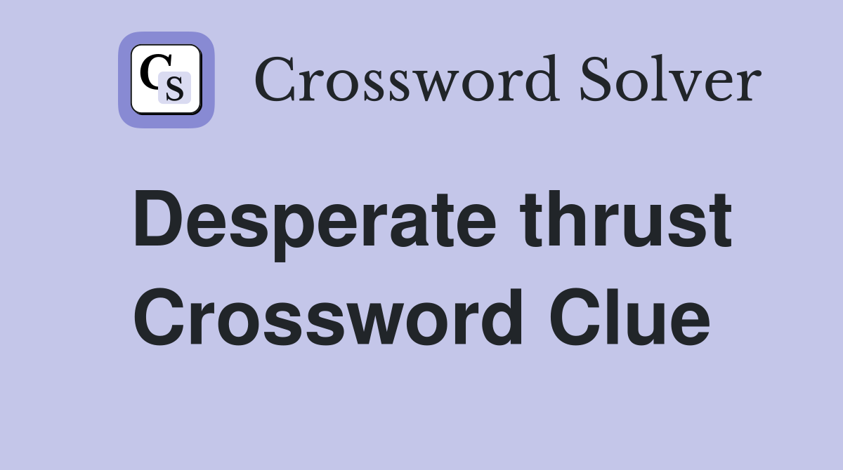 Desperate thrust Crossword Clue