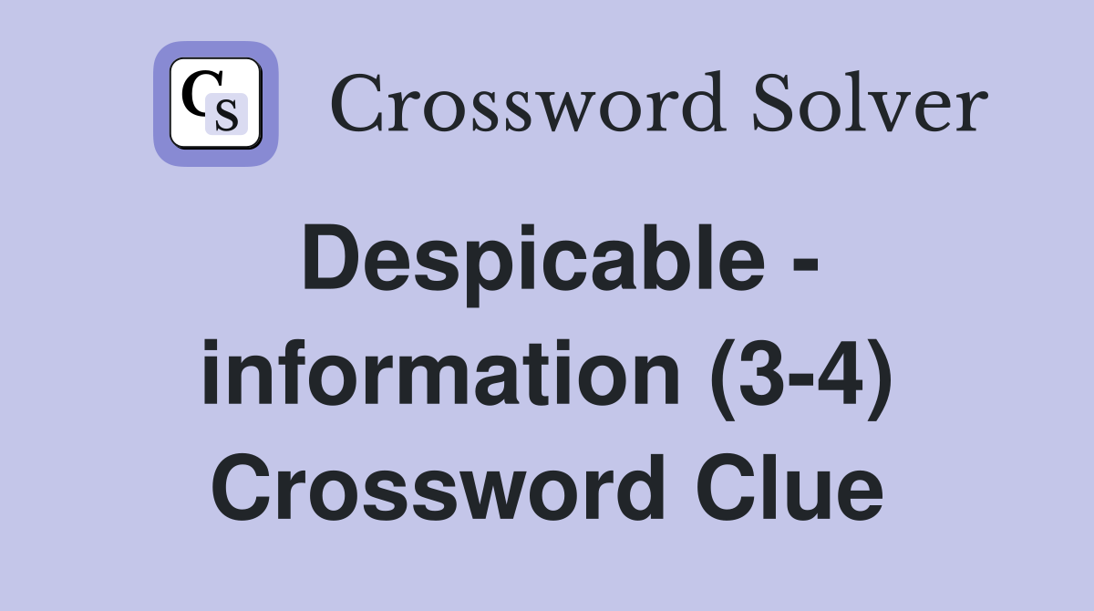 Despicable - information (3-4) Crossword Clue