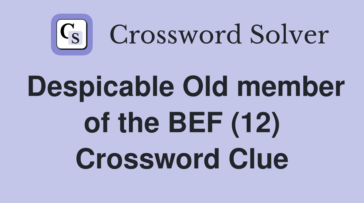 Despicable Old member of the BEF (12) Crossword Clue