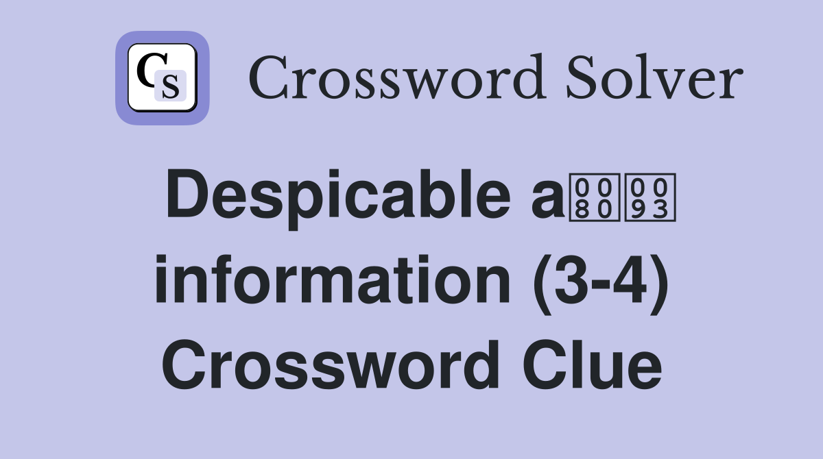 Despicable a information (3-4) Crossword Clue