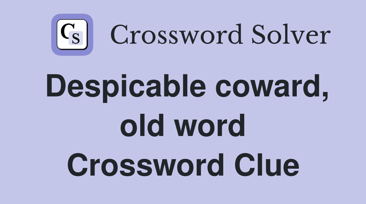 Despicable coward, old word Crossword Clue