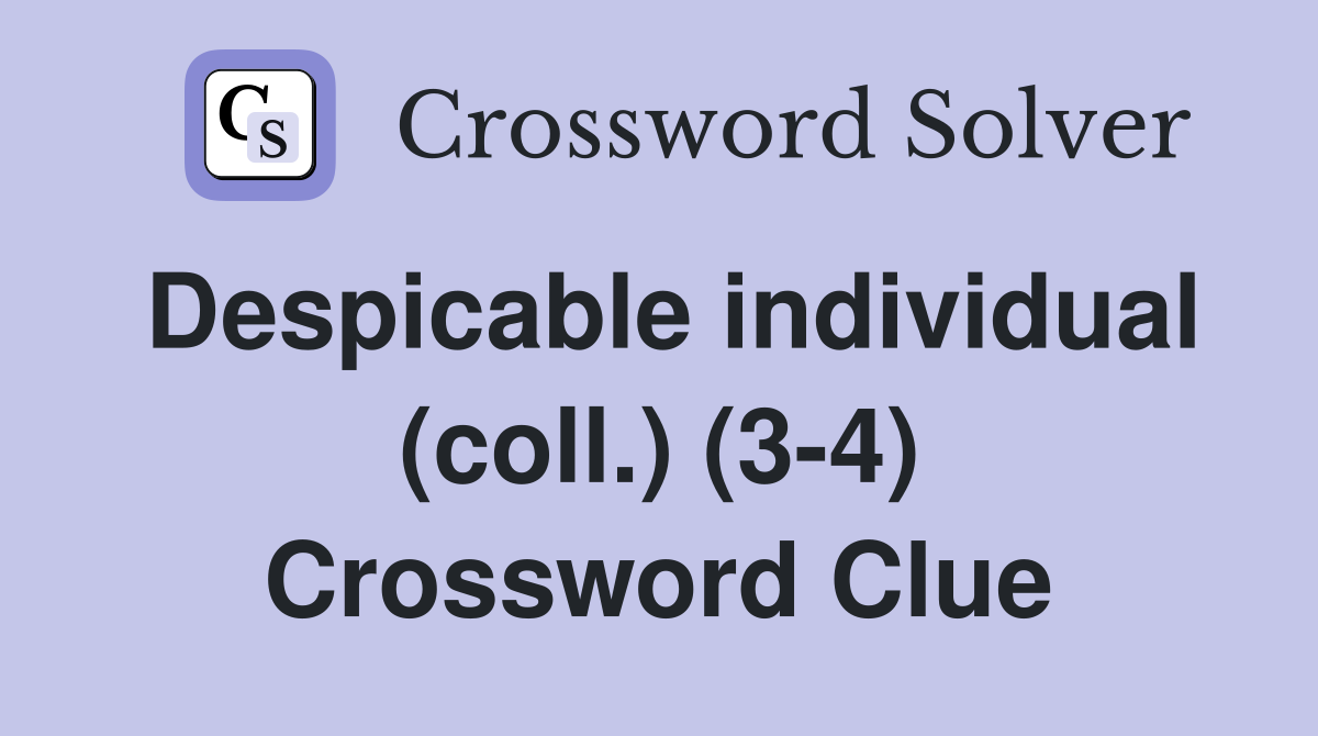 Despicable individual (coll.) (3-4) Crossword Clue