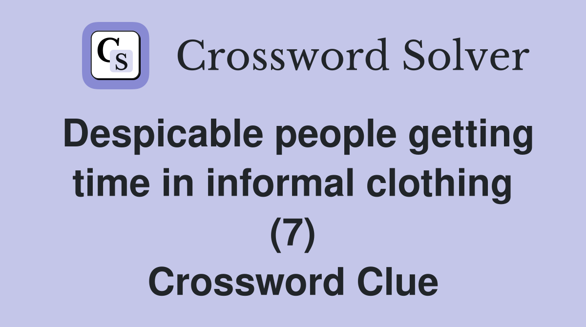 Despicable people getting time in informal clothing (7) Crossword Clue
