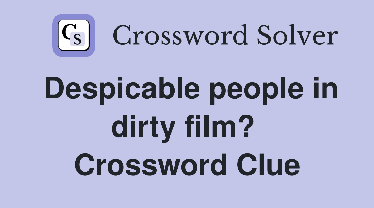 Despicable people in dirty film?  Crossword Clue