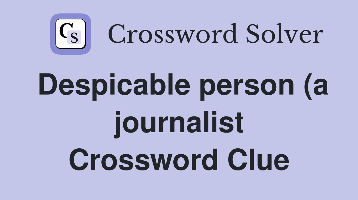 Despicable person (a journalist) scored (5) Crossword Clue Answers Despicable person (a journalist) scored (5) Crossword Clue Answers