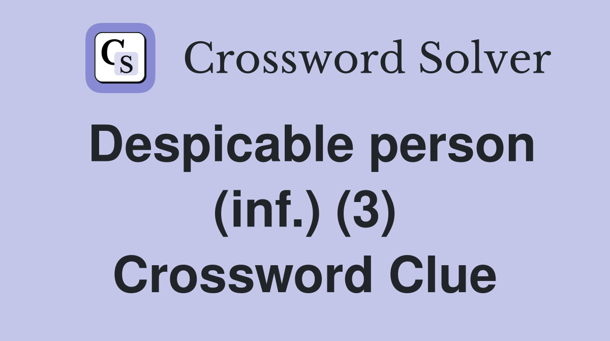 Despicable person (inf.) (3) Crossword Clue
