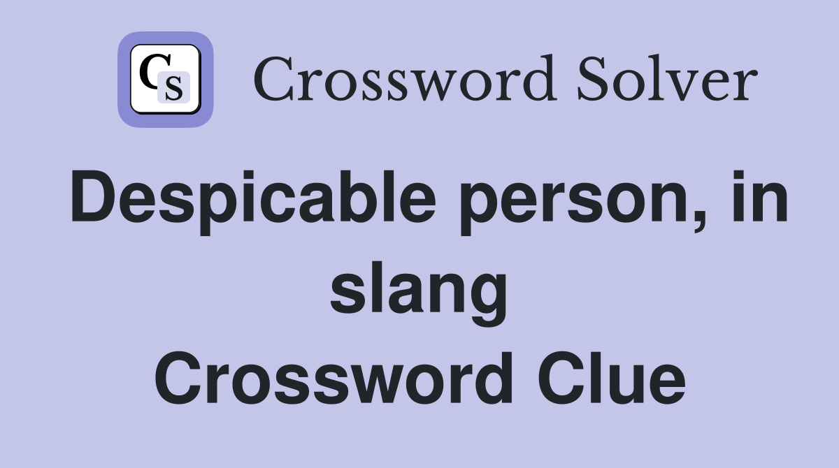 Despicable person, in slang Crossword Clue