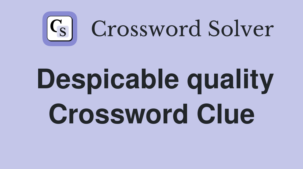 Despicable quality Crossword Clue