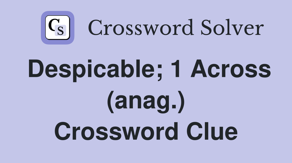 Despicable; 1 Across (anag.) Crossword Clue