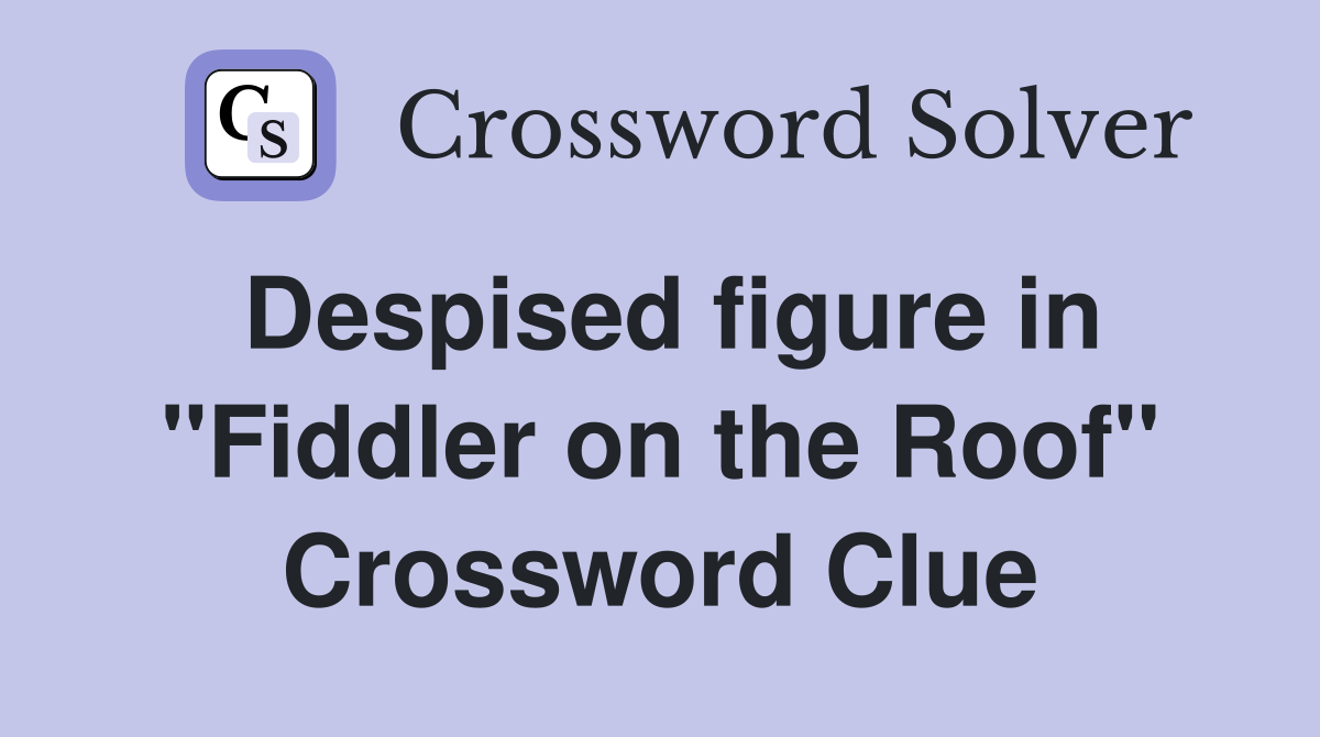 Despised figure in "Fiddler on the Roof" Crossword Clue