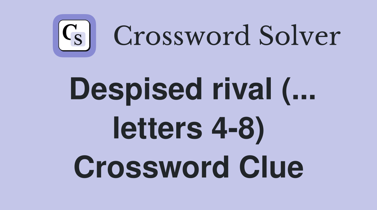 Despised rival (... letters 4-8) Crossword Clue