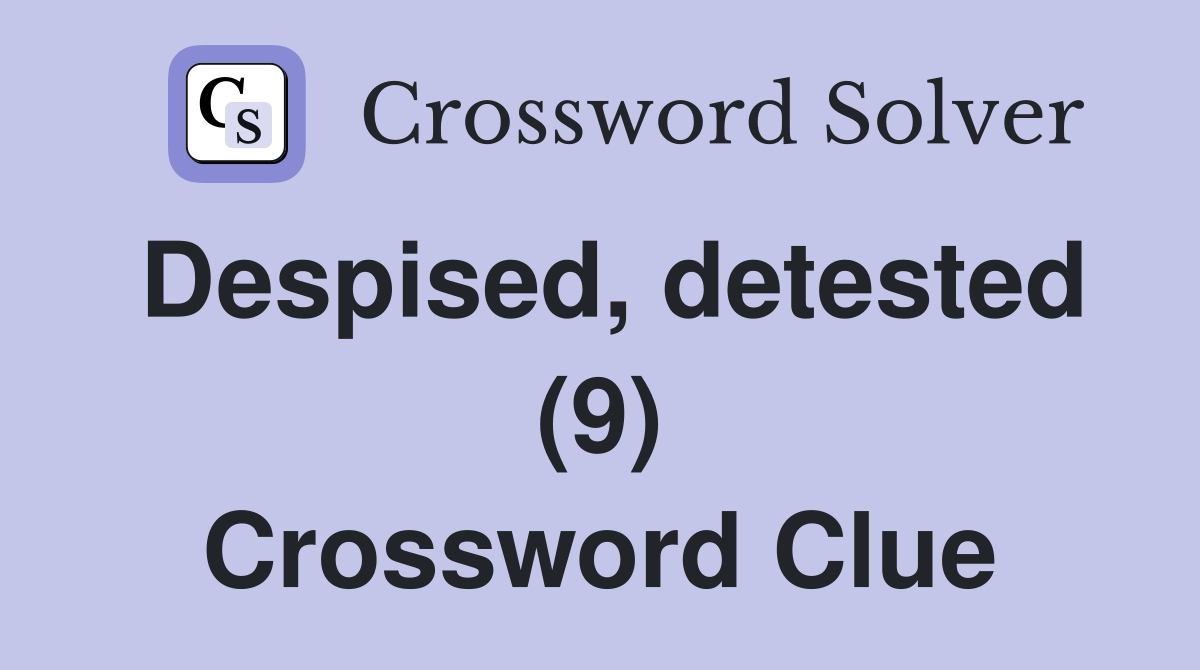 Despised, detested (9) Crossword Clue