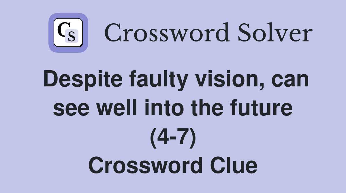 Despite faulty vision, can see well into the future (4-7) Crossword Clue
