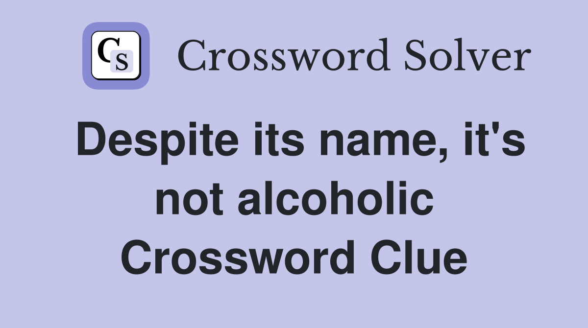Despite its name, it's not alcoholic Crossword Clue