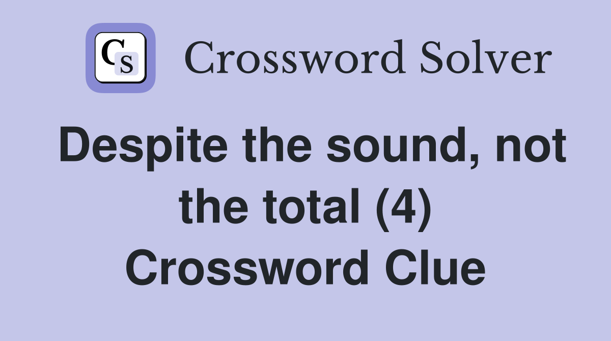 Despite the sound, not the total (4) Crossword Clue
