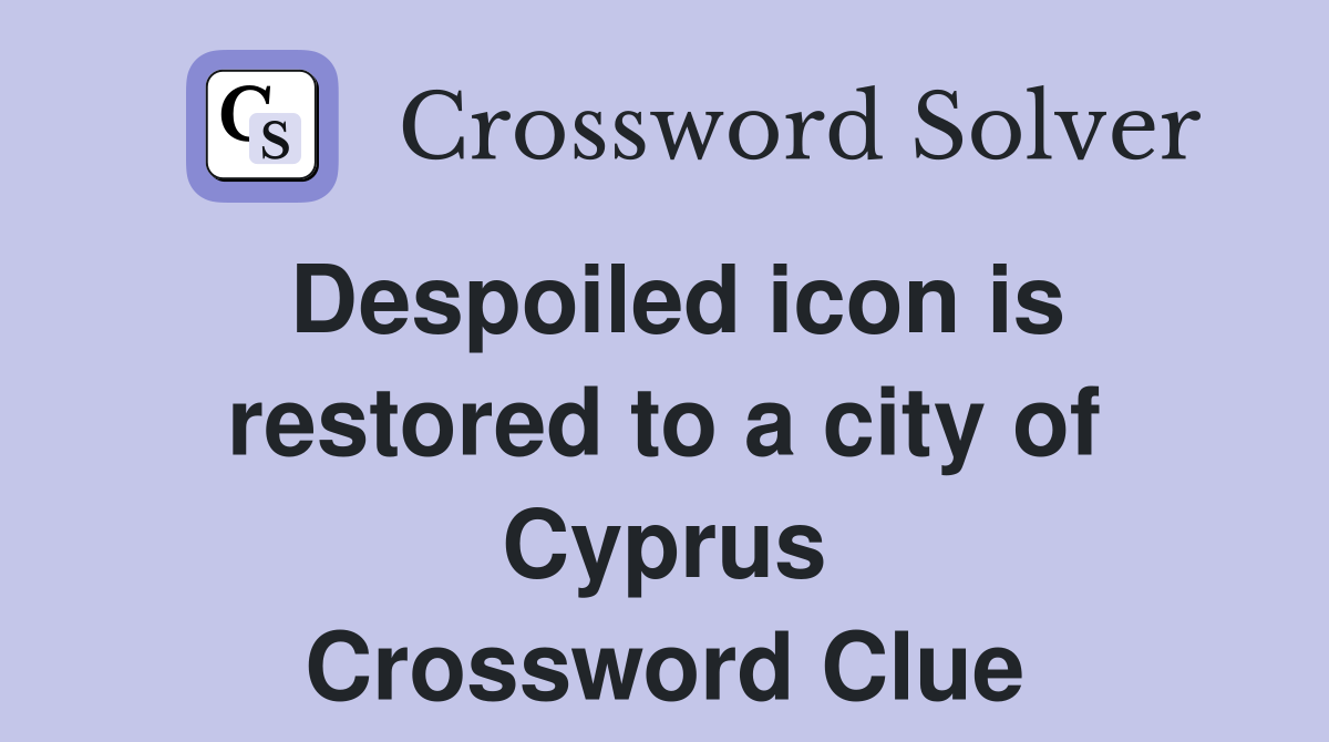 Despoiled icon is restored to a city of Cyprus Crossword Clue