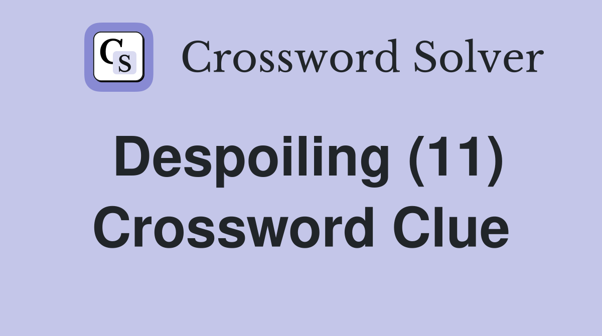 Despoiling (11) Crossword Clue