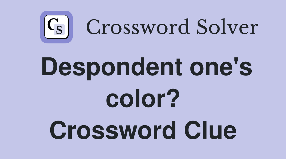 Despondent one's color? Crossword Clue