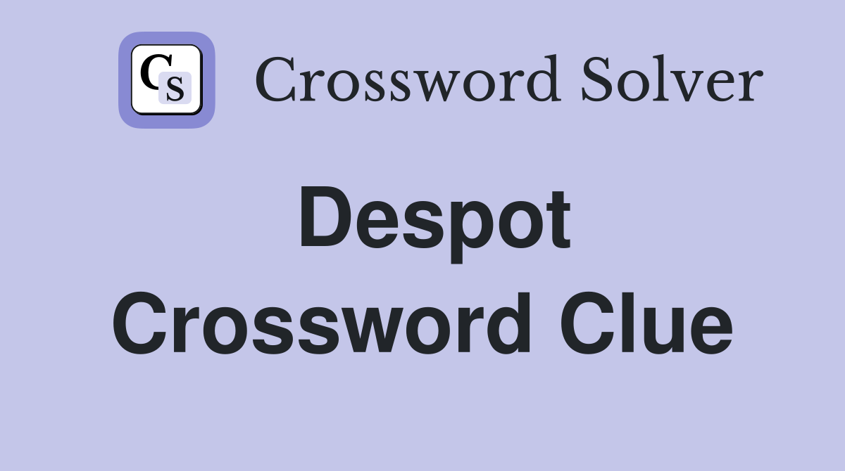 Despot Crossword Clue Answers Crossword Solver