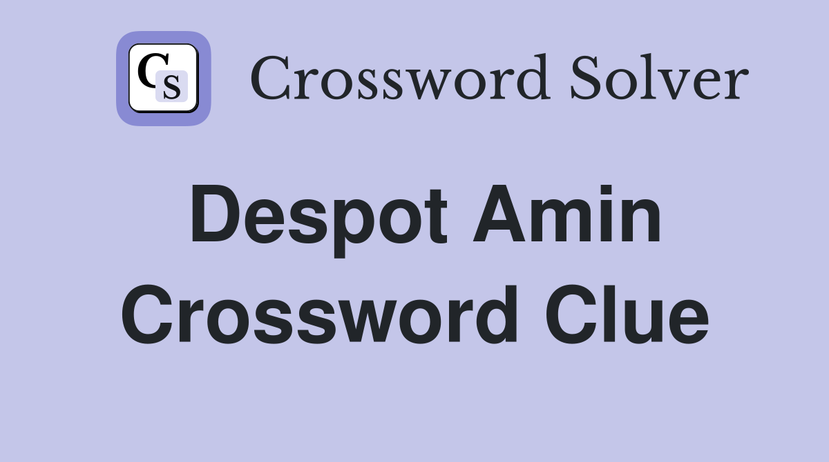 Despot Amin Crossword Clue