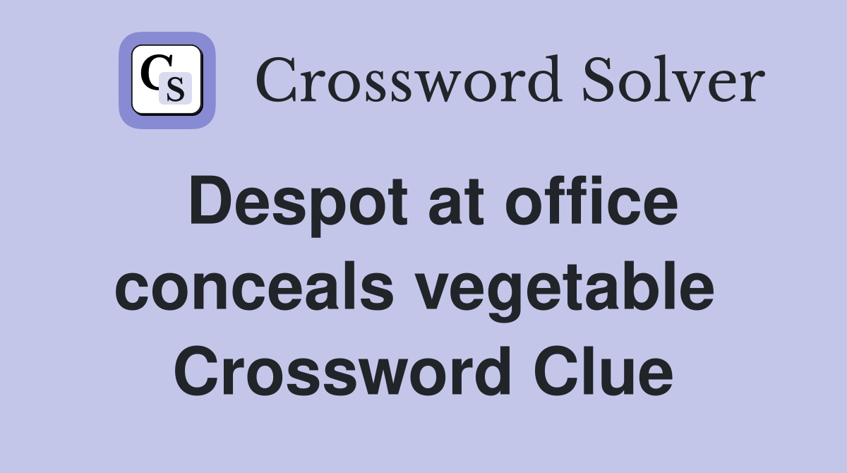Despot at office conceals vegetable  Crossword Clue