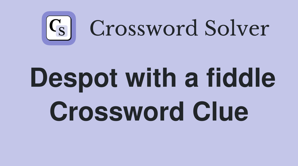 Despot with a fiddle Crossword Clue