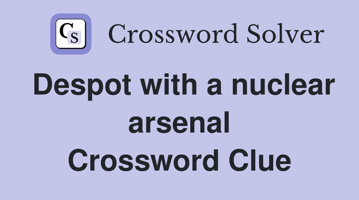 Despot with a nuclear arsenal Crossword Clue