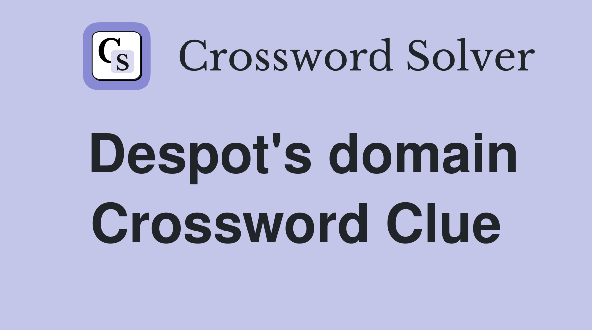 Despot's domain Crossword Clue