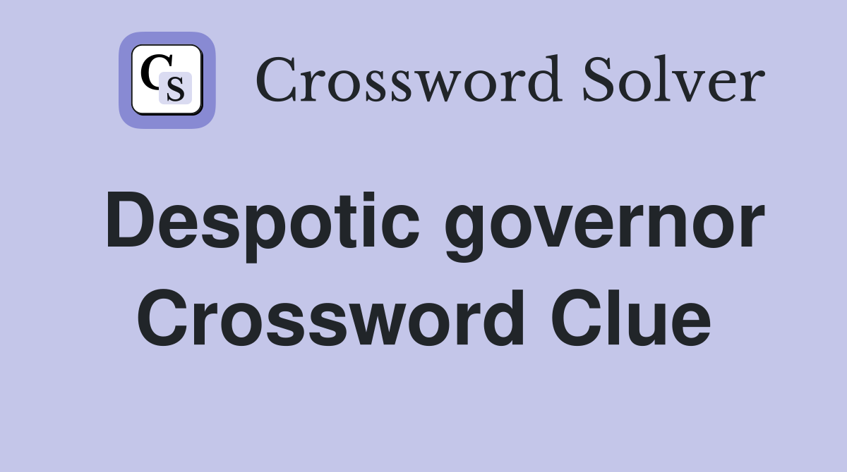 Despotic governor Crossword Clue