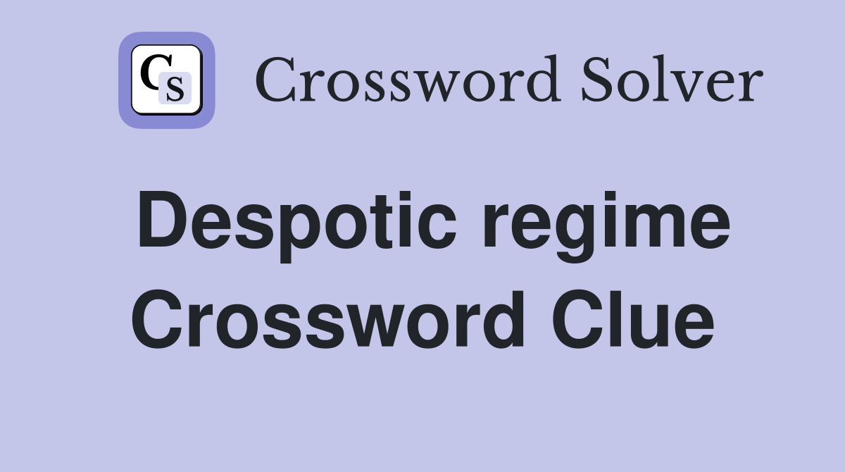 Despotic regime Crossword Clue