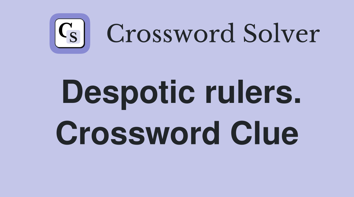 Despotic rulers. Crossword Clue
