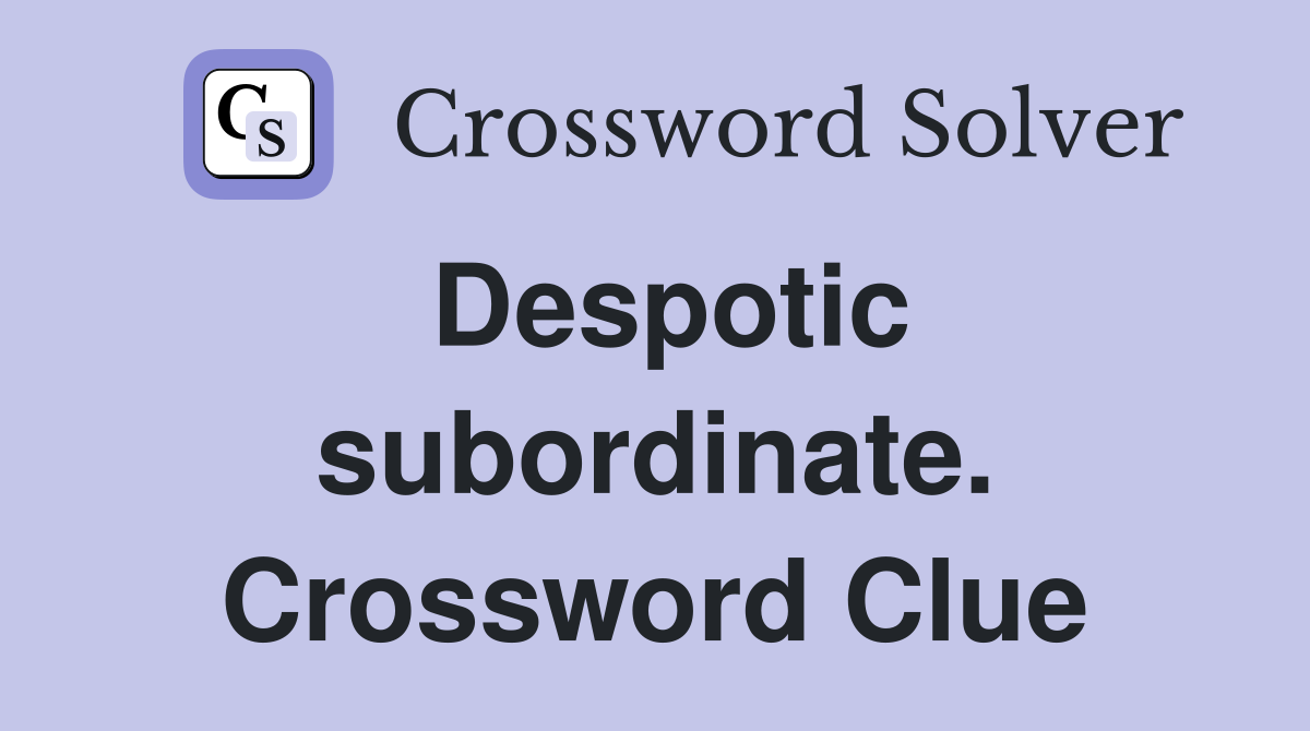 Despotic subordinate. Crossword Clue
