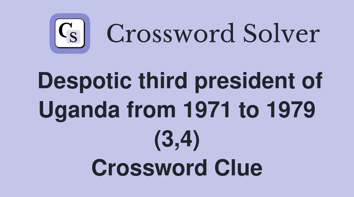 Despotic third president of Uganda from 1971 to 1979 (3,4) Crossword Clue