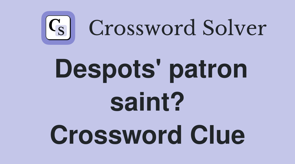 Despots' patron saint? Crossword Clue