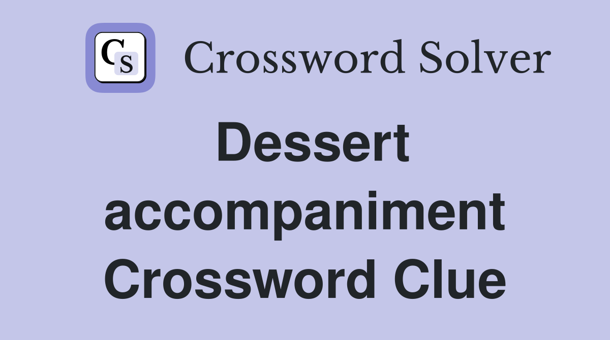 Dessert accompaniment Crossword Clue