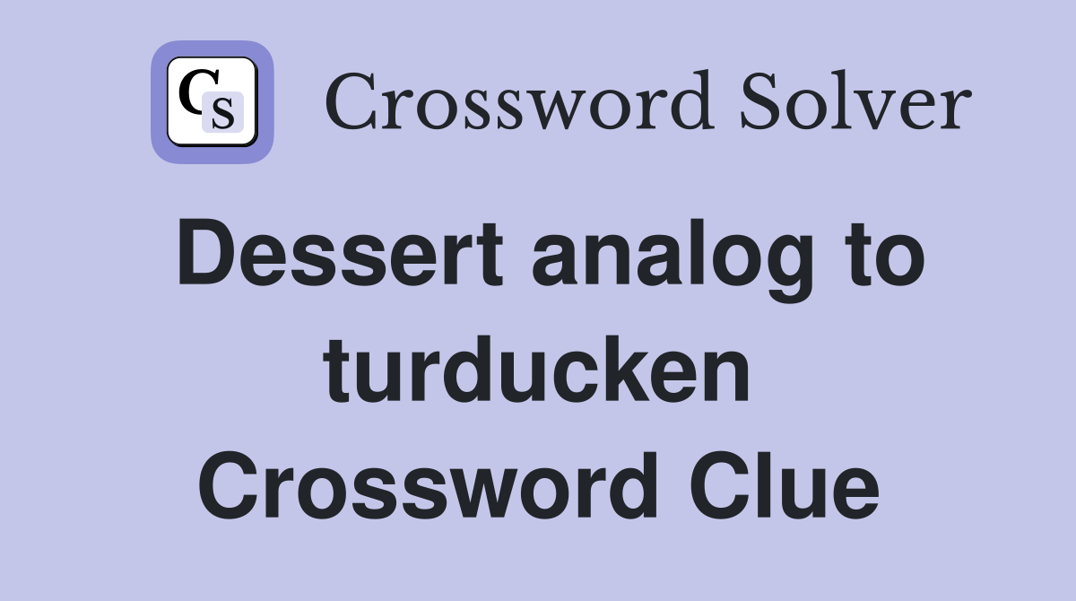 Dessert analog to turducken Crossword Clue