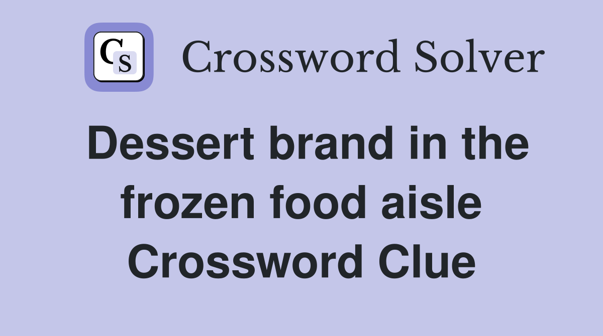 Dessert brand in the frozen food aisle Crossword Clue
