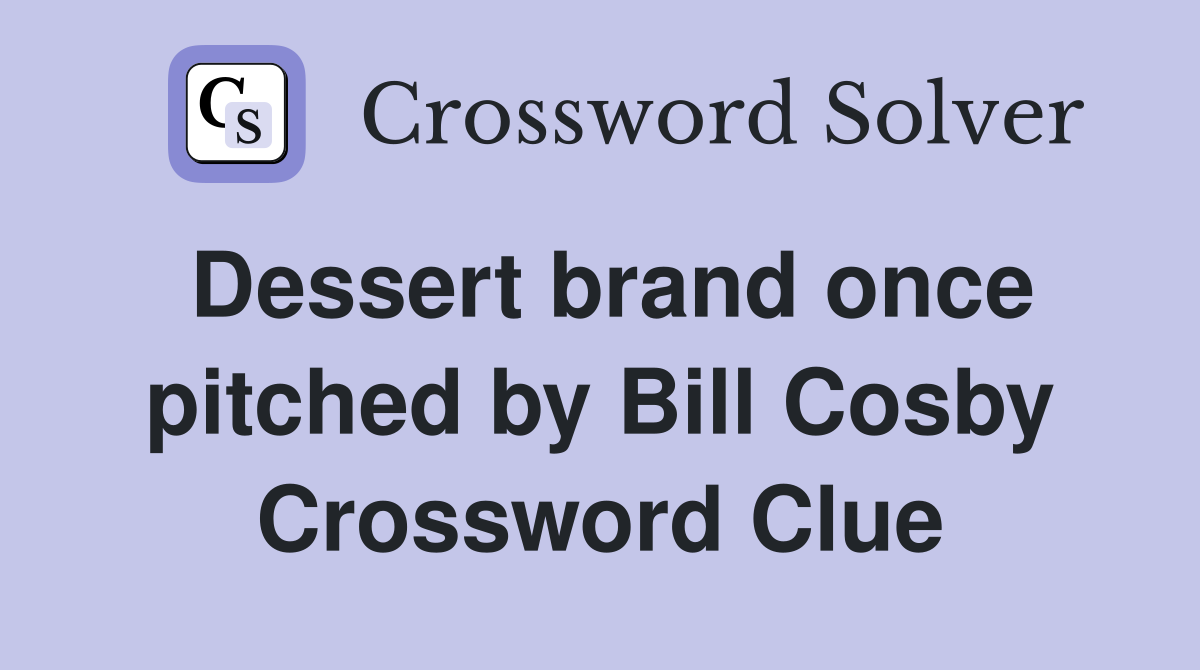 Dessert brand once pitched by Bill Cosby Crossword Clue