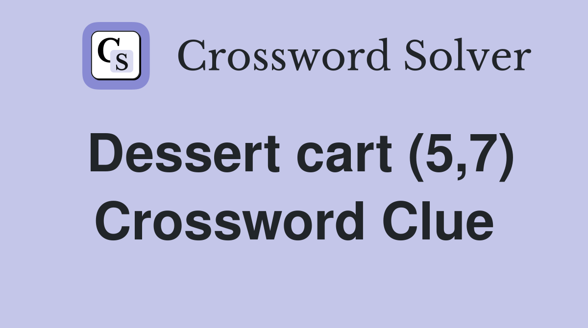 Dessert cart (5,7) Crossword Clue