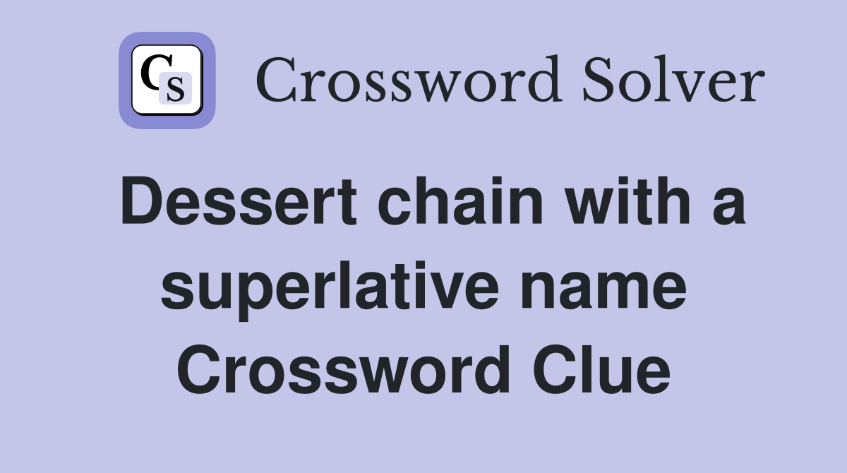 Dessert chain with a superlative name Crossword Clue