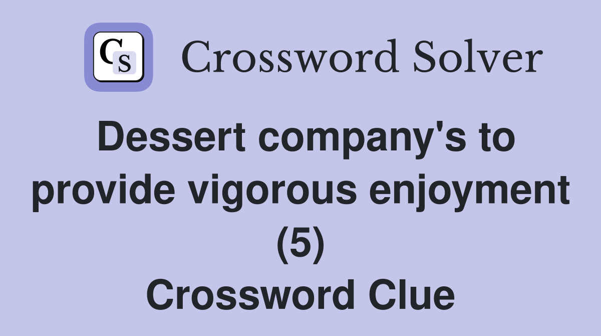Dessert company's to provide vigorous enjoyment (5) Crossword Clue