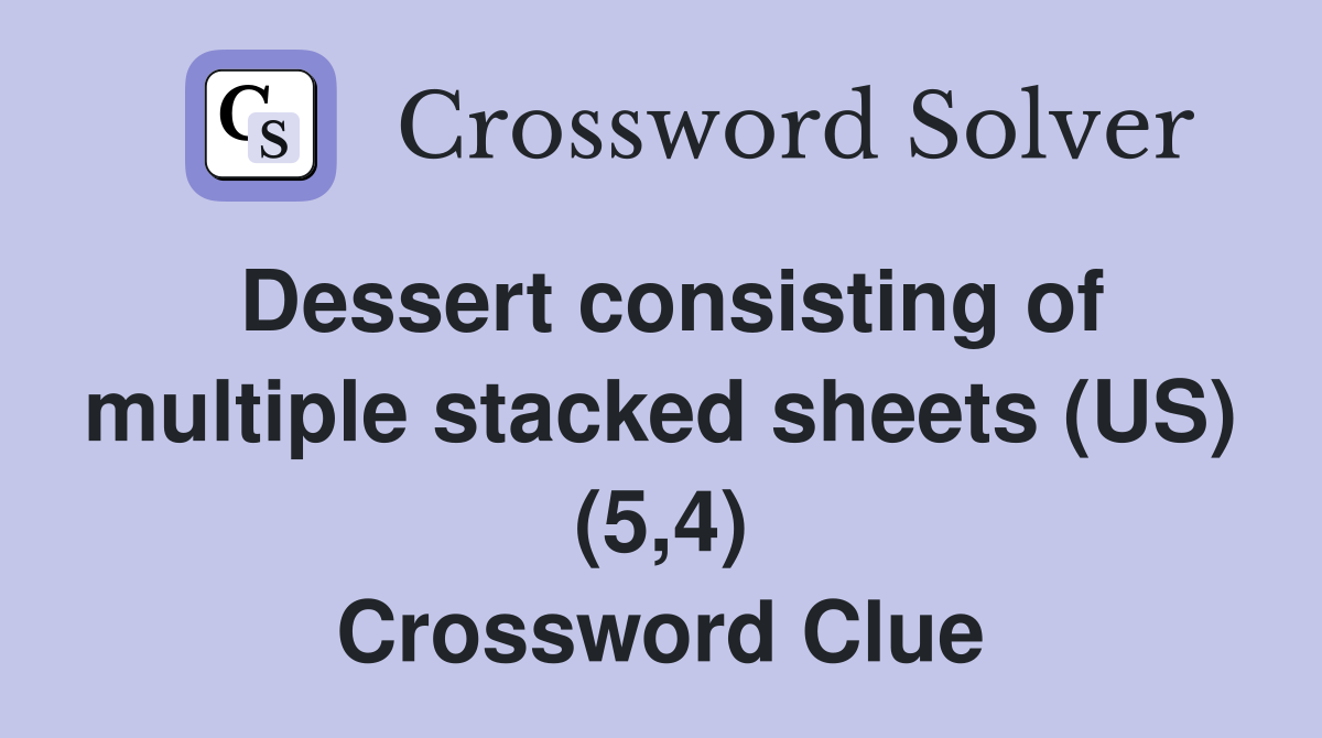Dessert consisting of multiple stacked sheets (US) (5,4) Crossword Clue