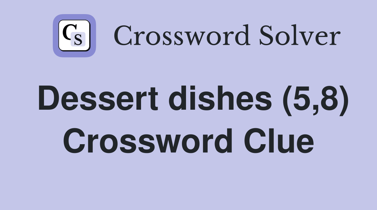 Dessert dishes (5,8) Crossword Clue