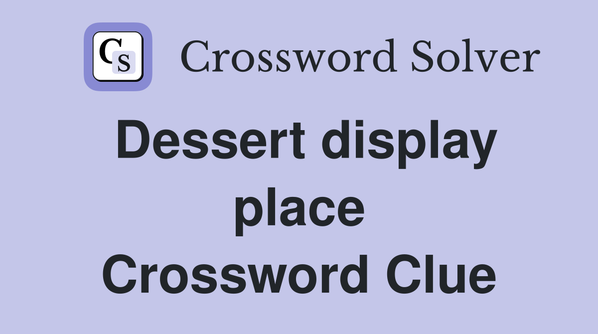 Dessert display place Crossword Clue