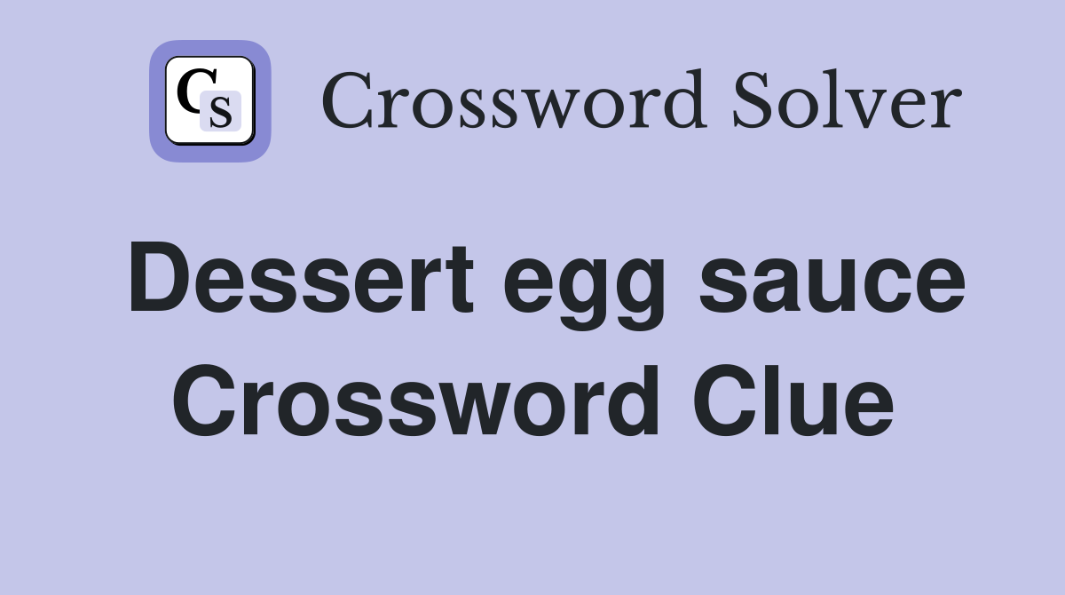 Dessert egg sauce Crossword Clue