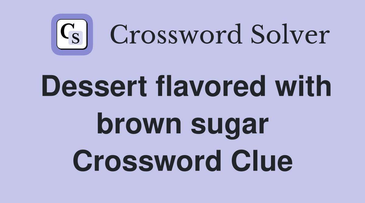 Dessert flavored with brown sugar Crossword Clue