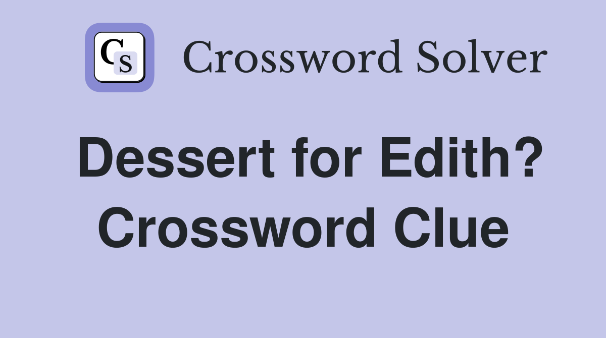 Dessert for Edith? Crossword Clue